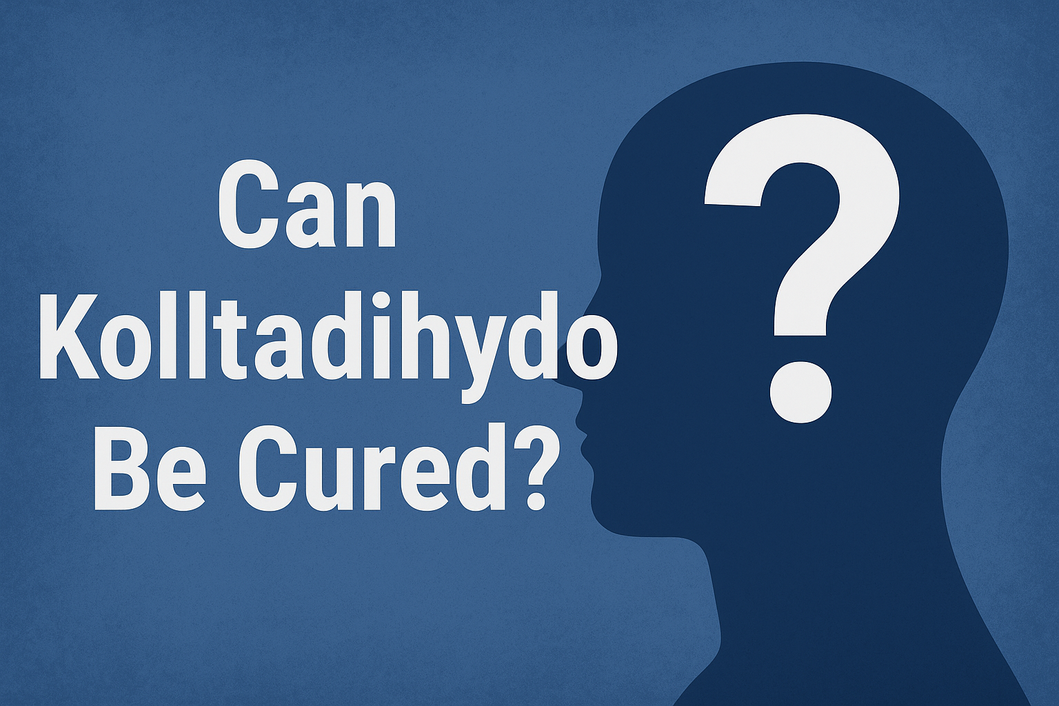 can kolltadihydo be cured