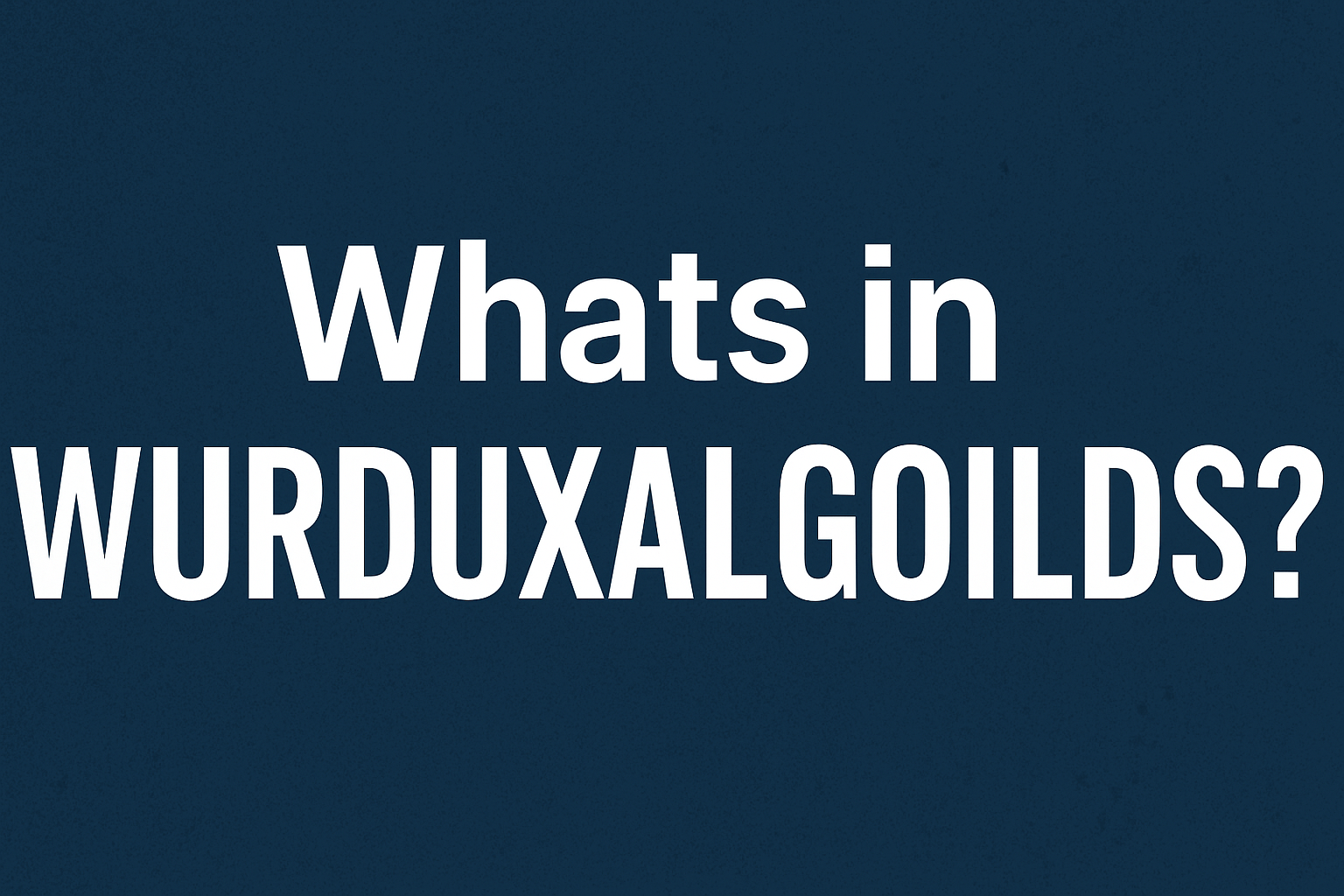 whats in wurduxalgoilds